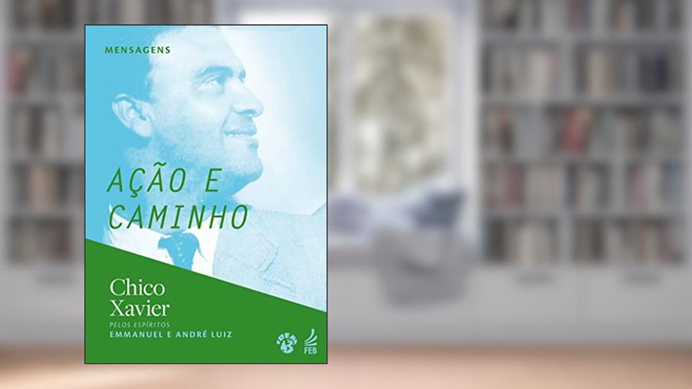 Ação e Caminho, do autor Francisco Cândido Xavier; André Luiz; Emmanuel