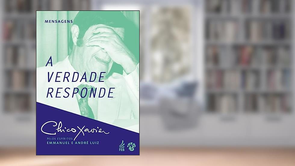 A Verdade Responde, do autor Francisco Cândido Xavier; André Luiz; Emmanuel