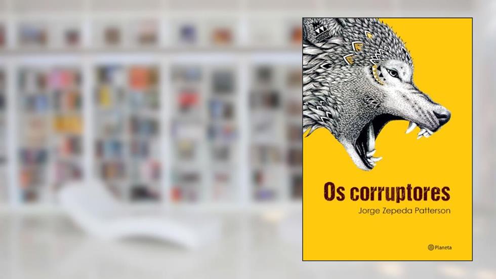 Os corruptores, do autor Jorge Zepeda Patterson