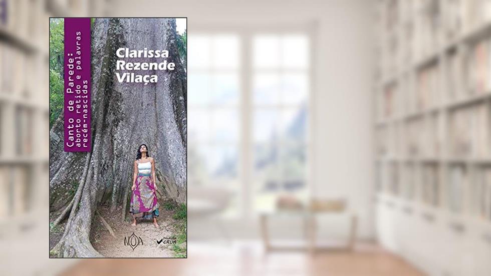 Canto de Parede: aborto retido e palavras recém-nascidas (Palavra Crua), do autor Clarissa Rezende Vilaça