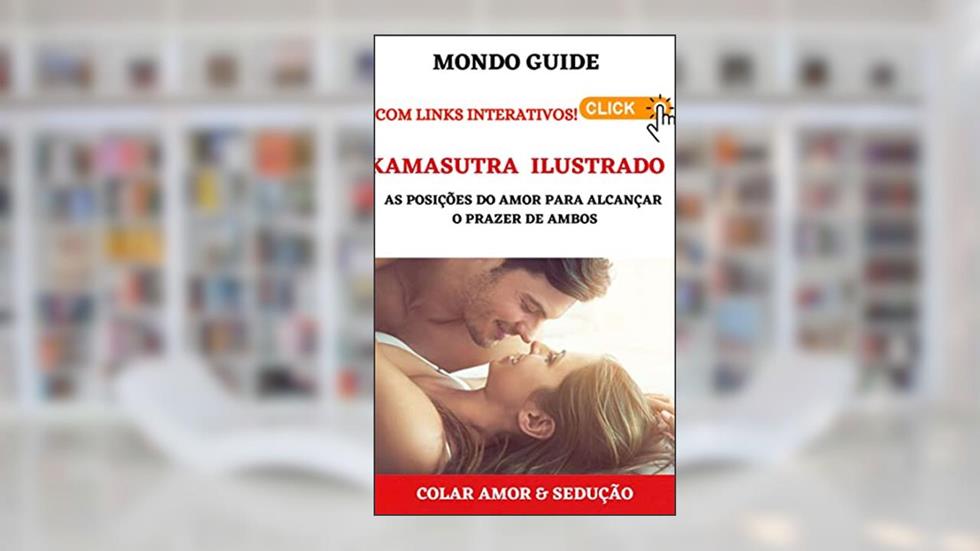 KAMASUTRA ILUSTRADO: As posições do amor para alcançar o prazer de ambos, do autor MONDO GUIDE