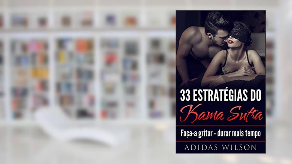 33 Estratégias do Kama Sutra: Faça-a gritar - durar mais tempo, do autor Adidas Wilson