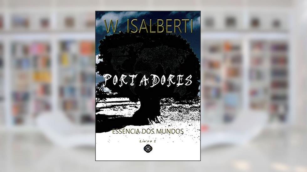 Portadores (Essência dos Mundos Livro 1), do autor Wesley Isalberti