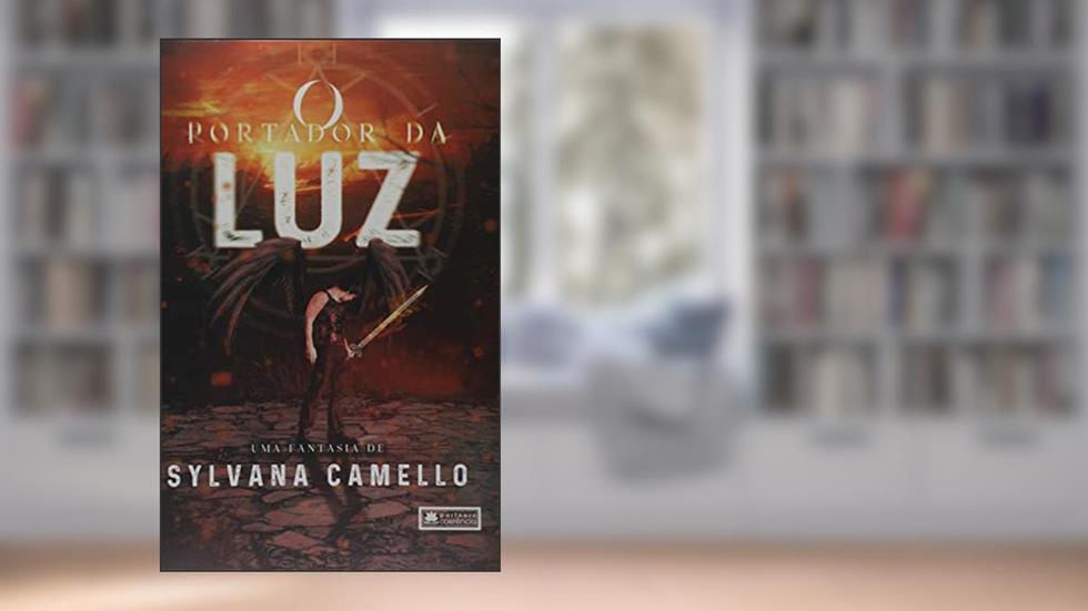 O Portador da Luz - da Criação do Inferno ao Declínio do Paraíso, do autor Sylvana Camello