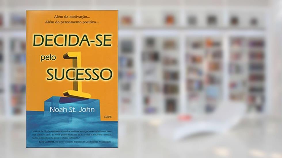 Decida-se Pelo Sucesso, do autor Noah St. John