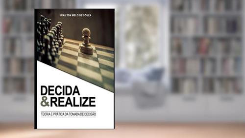 Capa de Decida & Realize: Conceitos e técnicas para tomada de decisão na vida pessoal e profissional, do autor Irailton M Souza; Irailton Melo de Souza