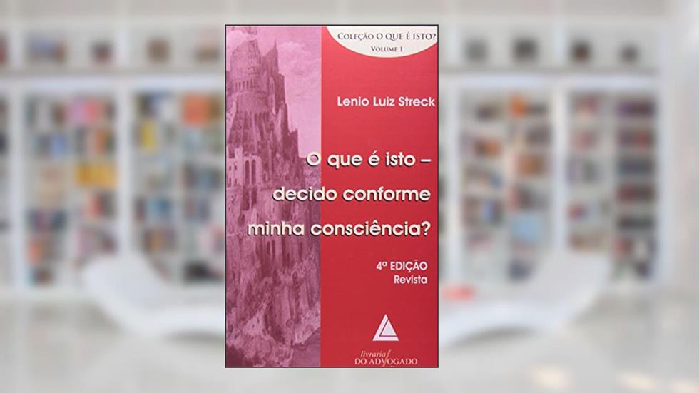O que É Isto. Decido Conforme Minha Consciência? - Volume 1, do autor Lenio Luiz Streck