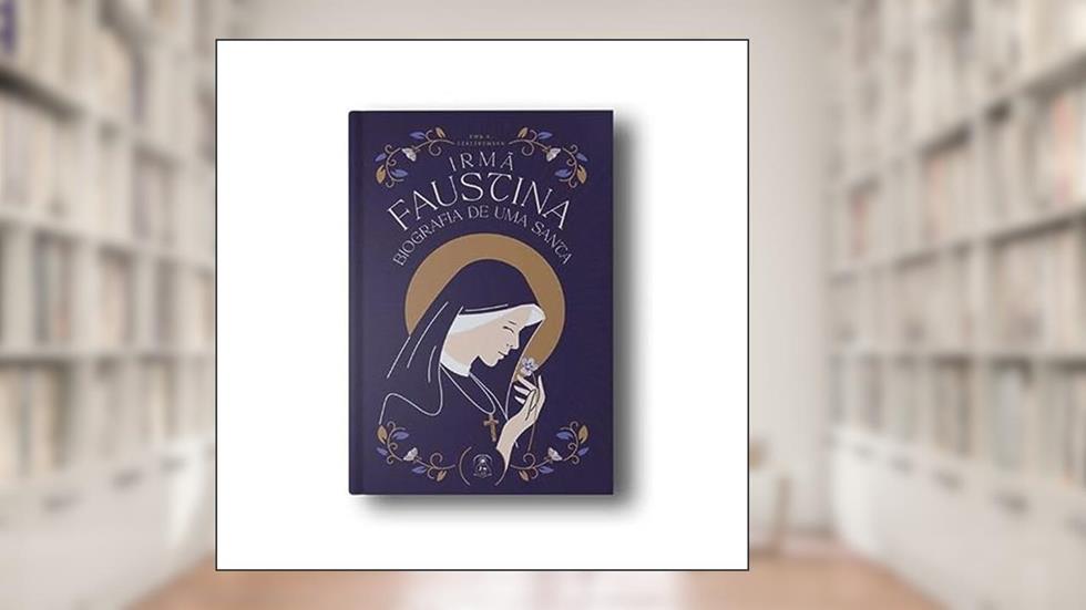 IRMÃ FAUSTINA - BIOGRAFIA DE UMA SANTA, do autor EWA K CZACZKOWSKA