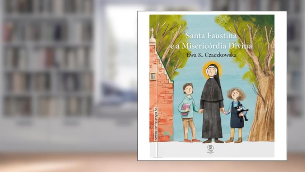 SANTA FAUSTINA E A MISERICÓRDIA DIVINA, do autor EWA K. CZACZKOWSKA