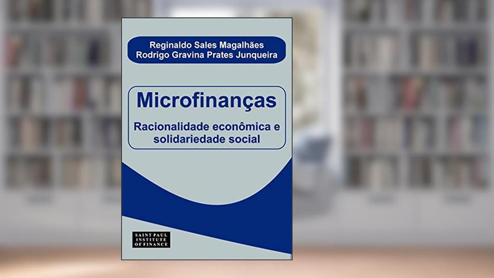 Microfinanças: Racionalidade Econômica e Solidariedade Social, do autor Reginaldo Sales Magalhães; Rodrigo Gravina Prates Junqueira