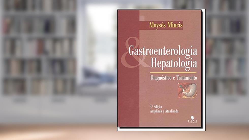 Gastroenterologia e Hepatologia. Diagnóstico e Tratamento, do autor Moyses Mincis