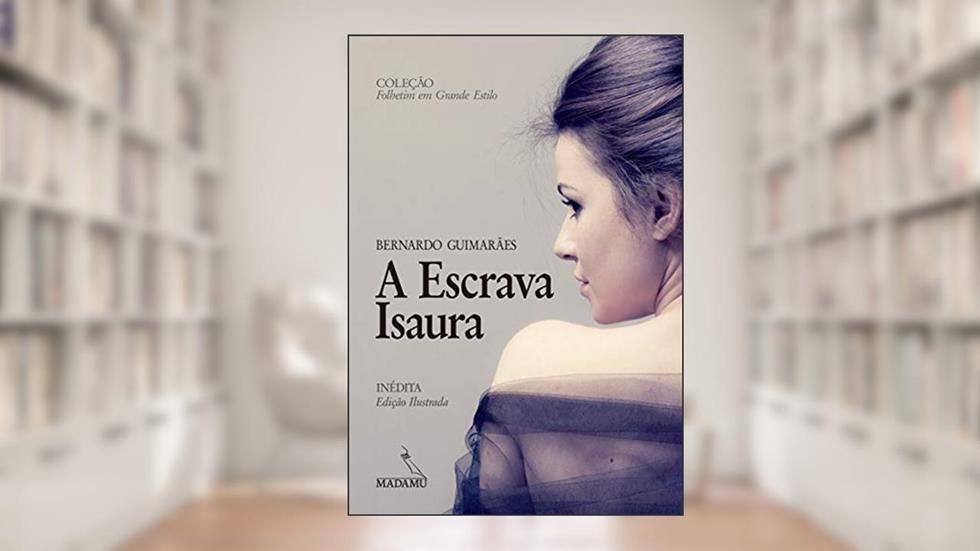 A Escrava Isaura, do autor Bernardo Guimarães