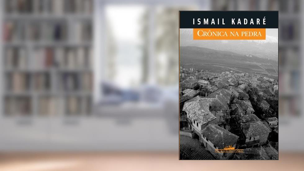 Crônica na pedra, do autor Ismail Kadaré
