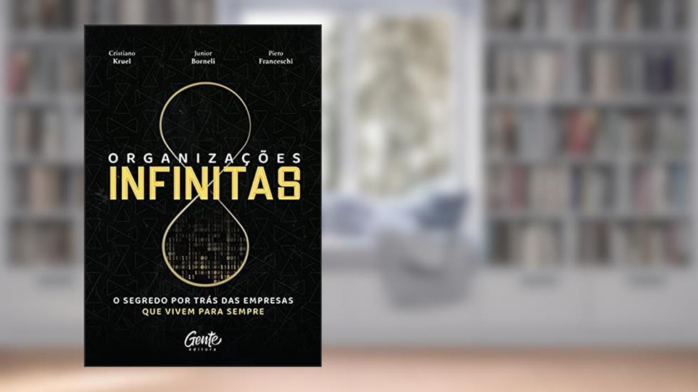 Organizações infinitas: O segredo por trás das empresas que vivem para sempre, do autor Junior Borneli; Cristiano Kruel; Piero Franceschi