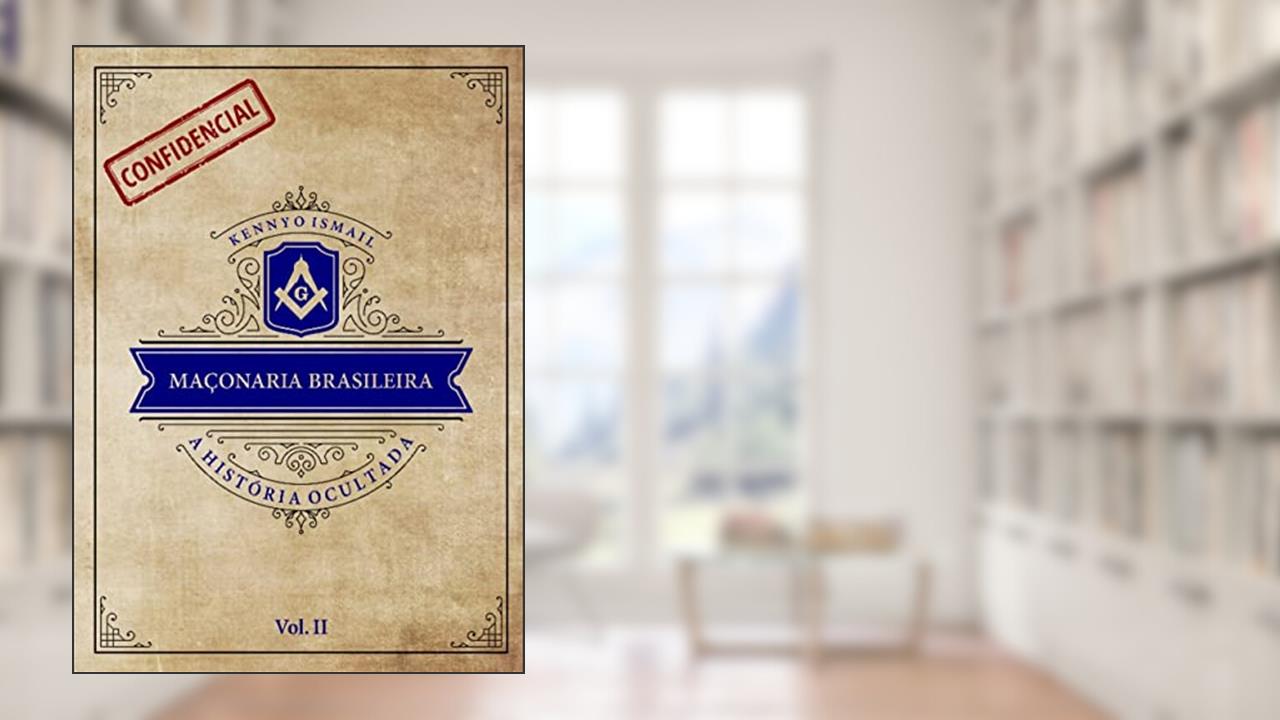 MAÇONARIA BRASILEIRA: a história ocultada - Vol. II, do autor Kennyo Ismail