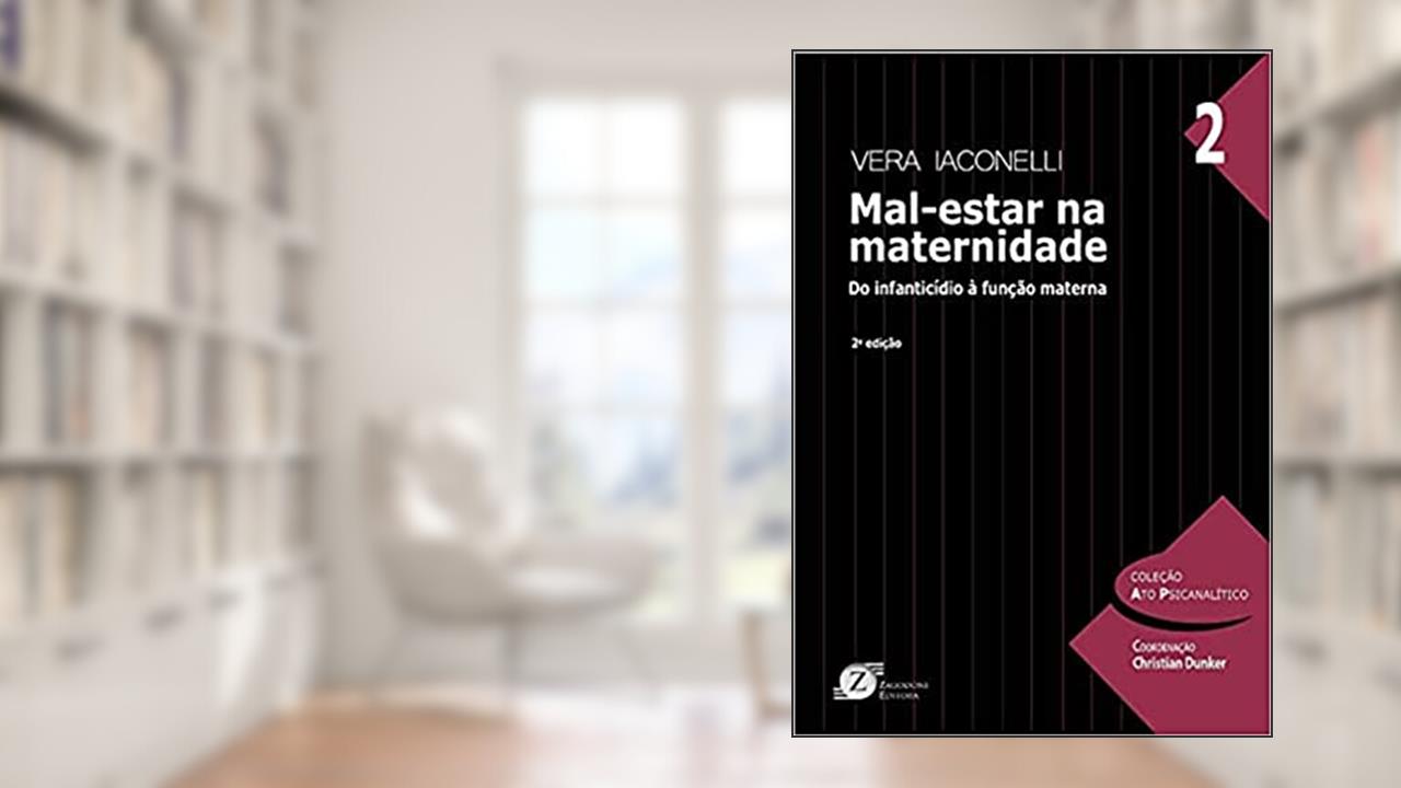 Mal-Estar na Maternidade - do Infanticídio à Função Materna, do autor Vera Iaconelli