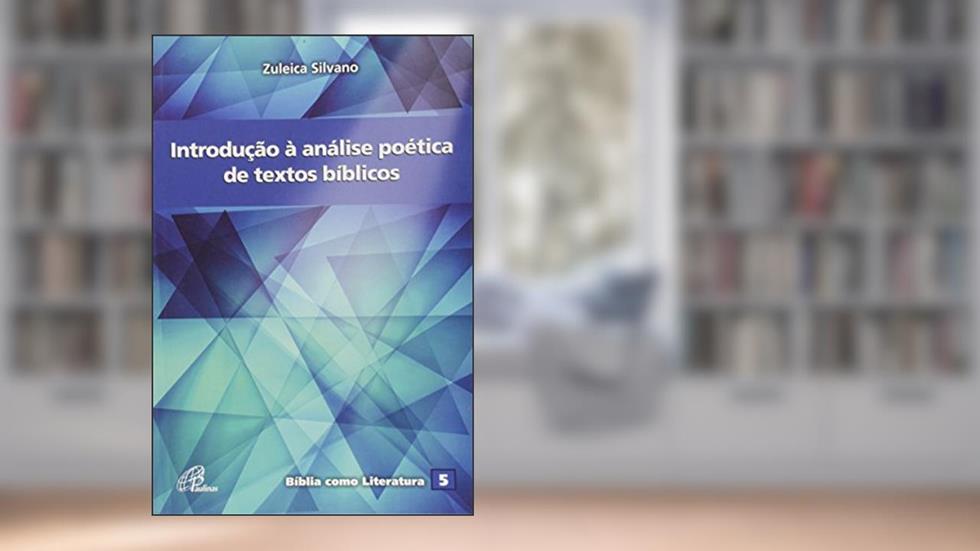 Introdução à análise poética de textos bíblicos: Bíblia como literatura 5, do autor Zuleica Aparecida Silvano