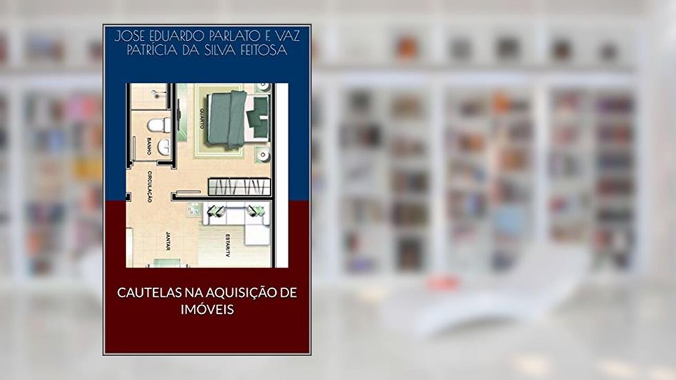 CAUTELAS NA AQUISIÇÃO DE IMÓVEIS, do autor JOSE EDUARDO PARLATO F. VAZ patrícia da silva feitosa; PATRÍCIA DA SILVA FEITOSA