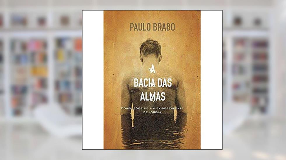 A Bacia Das Almas, do autor Paulo Brabo