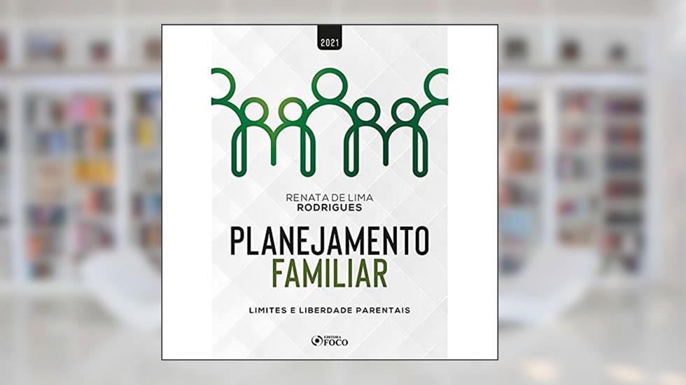 PLANEJAMENTO FAMILIAR - LIMITES E LIBERDADE PARENTAIS - 1ª ED - 2021, do autor Renata de Lima Rodrigues