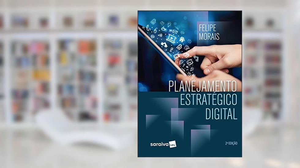 Planejamento estratégico digital, do autor Felipe Morais