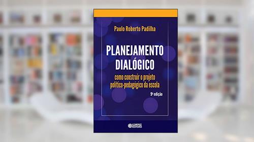 Capa de Planejamento dialógico: como construir o projeto político-pedagógico da escola, do autor Paulo Roberto Padilha