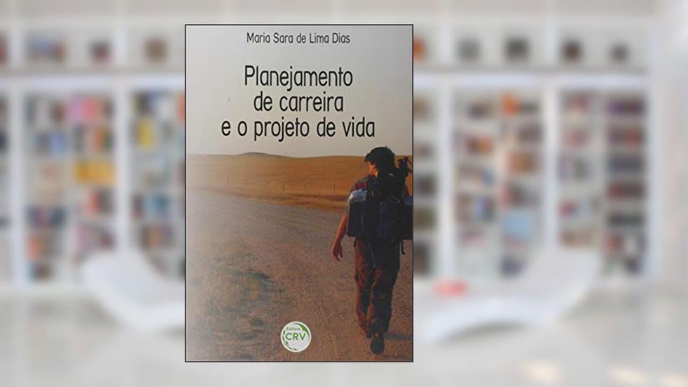 Planejamento de carreira e o projeto de vida, do autor Maria Sara de Lima Dias