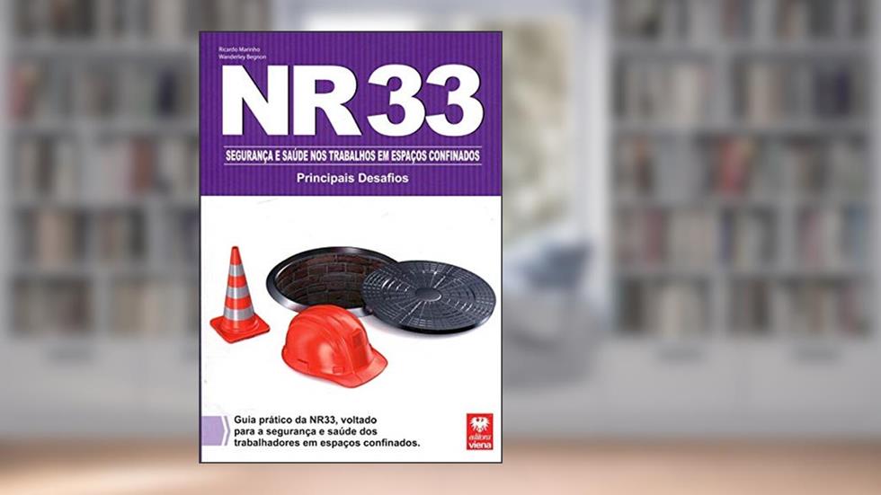 NR 33. Segurança e Saúde nos Trabalhos em Espaços Confinados. Principais Desafios, do autor Ricardo Marinho; Wanderley Begnon