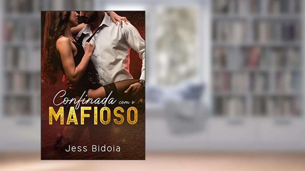 Confinada com o Mafioso: Livro único, do autor Jess Bidoia
