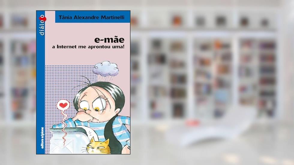 E-mãe: a internet me aprontou uma!, do autor Tânia Alexandre Martinelli