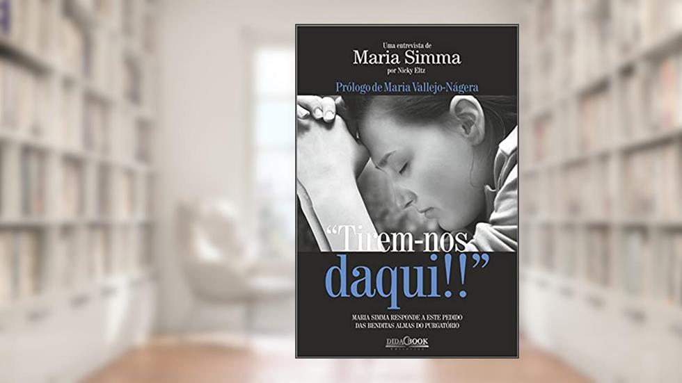 "Tirem-nos daqui!!": Maria Simma responde ao pedido das benditas almas do purgatório, do autor Nicky Eltz