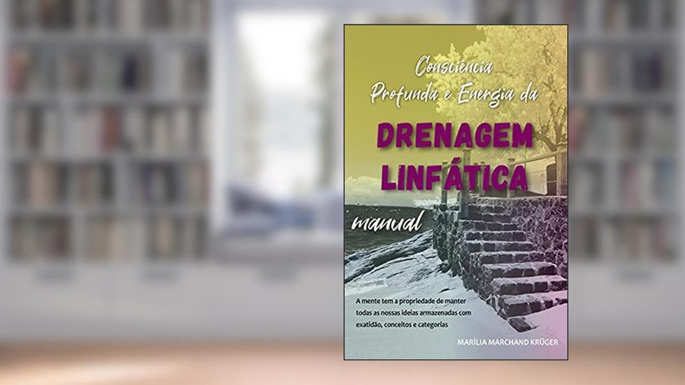 Consciência Profunda e Energia da Drenagem Linfática: Manual, do autor Marília Marchand Kruger