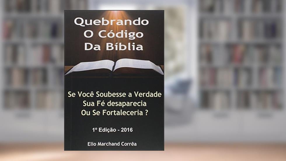 Quebrando o Código da Bíblia, do autor Elio Marchand