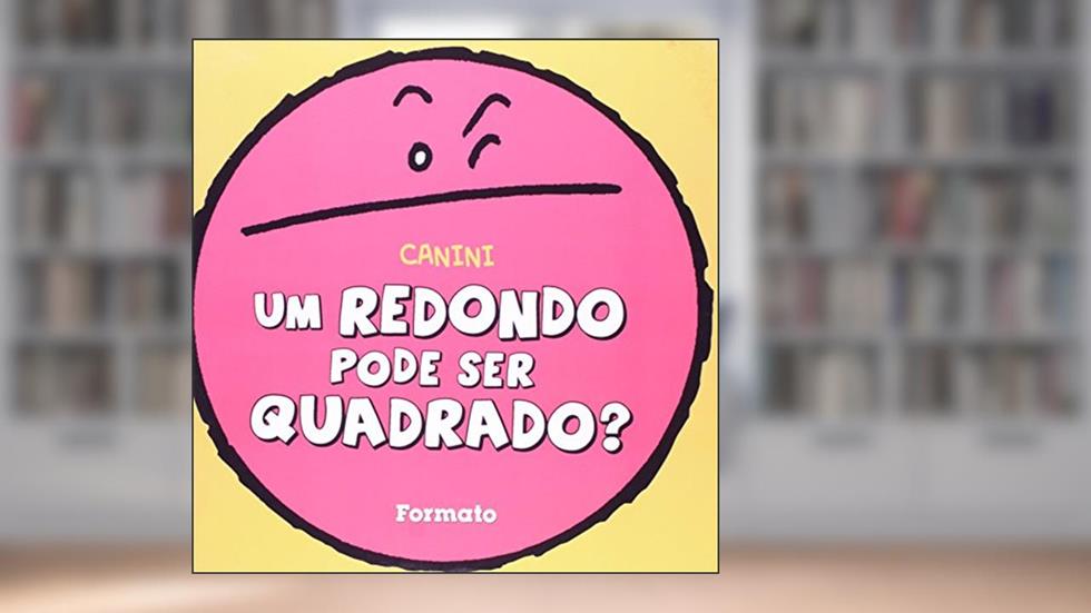 Um redondo pode ser quadrado?, do autor Canini