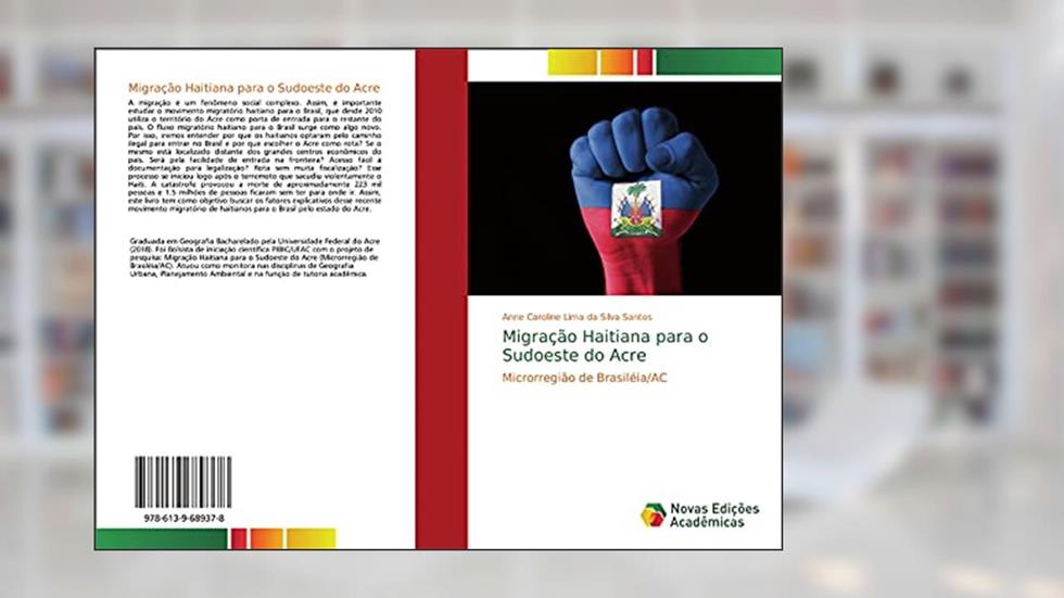 Migração Haitiana para o Sudoeste do Acre: Microrregião de Brasiléia/AC, do autor Anne Caroline Lima da Silva Santos