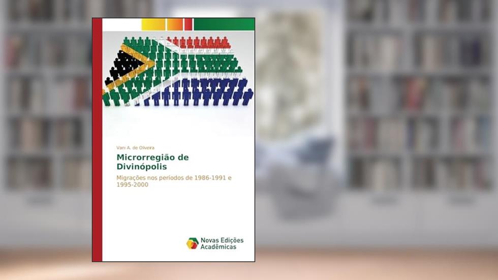 Microrregião de Divinópolis: Migrações nos períodos de 1986-1991 e 1995-2000, do autor de  Oliveira Vani  A.