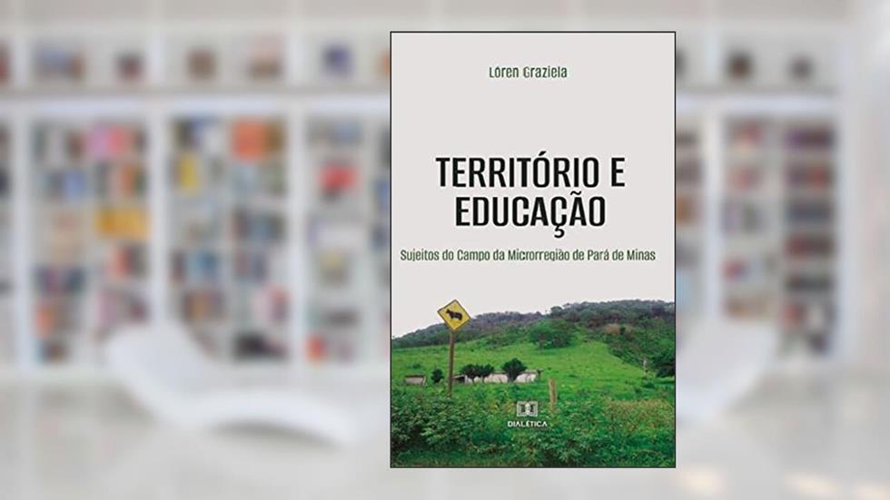 Território e educação: sujeitos do campo da microrregião de Pará de Minas, do autor Lóren Graziela Carneiro Lima