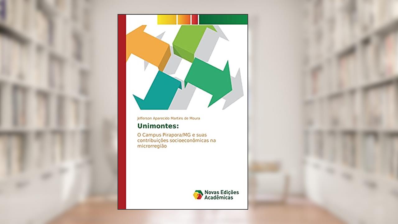 Unimontes: O Campus Pirapora/MG e suas contribuições socioeconômicas na microrregião, do autor Martins de Moura Jefferson Aparecido