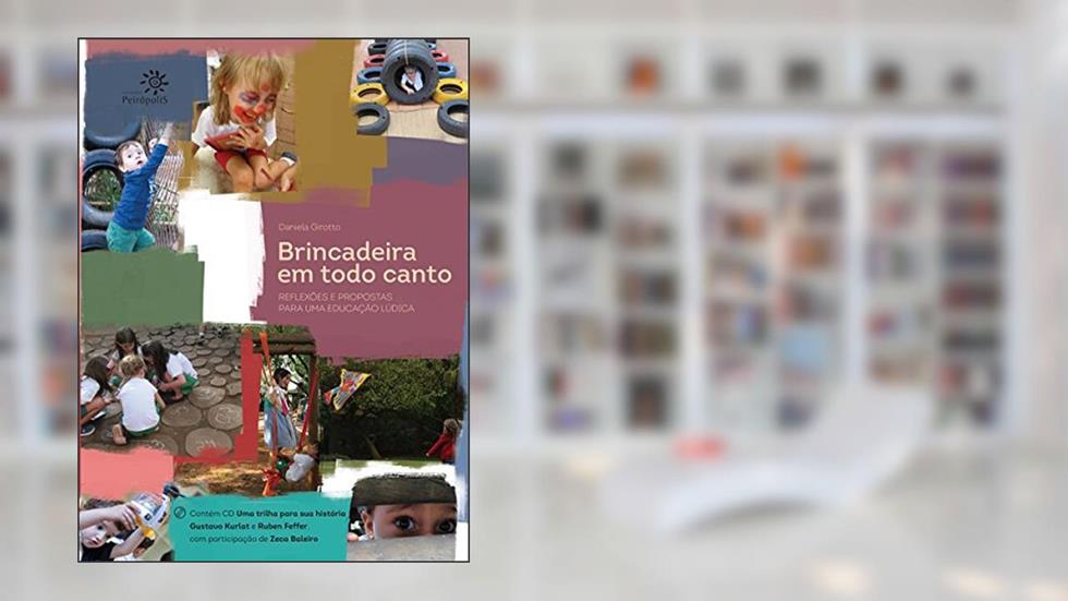 Brincadeira em todo canto: Reflexões e propostas para uma educação lúdica, do autor Daniela Girotto