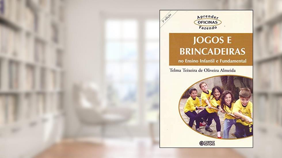 Jogos e brincadeiras no ensino infantil e fundamental, do autor Telma Teixeira de Oliveira Almeida