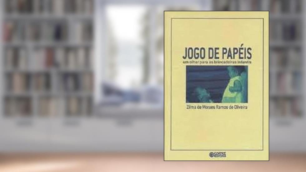 Jogo de papéis: um olhar para as brincadeiras infantis, do autor Zilma de Moraes Ramos de Oliveira