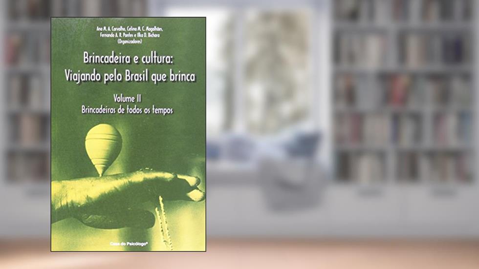 Brincadeira E Cultura - Volume 2 Viajando Pelo Brasil Que Brinca, do autor Ana Maria Almeida Carvalho