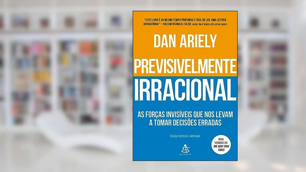 Previsivelmente irracional: As forças invisíveis que nos levam a tomar decisões erradas, do autor Dan Ariely