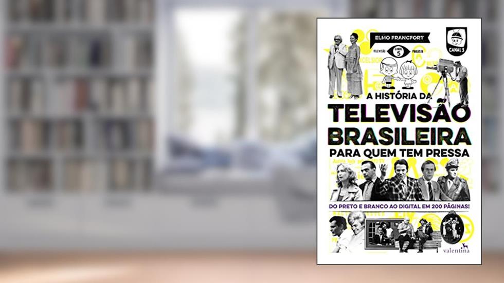 A História da Televisão Brasileira para quem tem pressa, do autor Francfort Elmo
