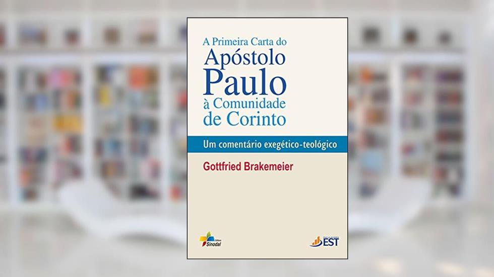 A primeira carta do apóstolo Paulo à comunidade de Corinto: Um comentário exegético-teológico, do autor Gottfried Brakemeier