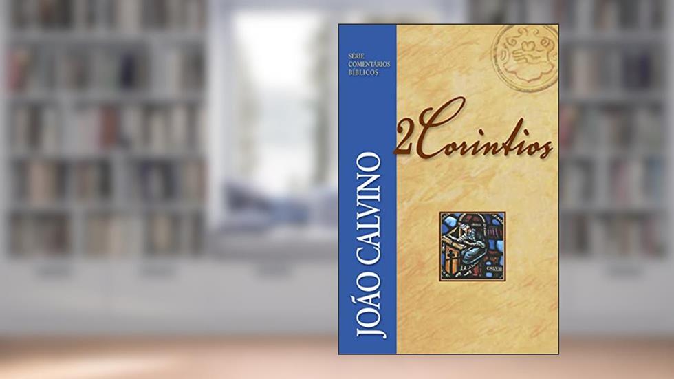2 Coríntios (Série Comentários Bíblicos), do autor João Calvino
