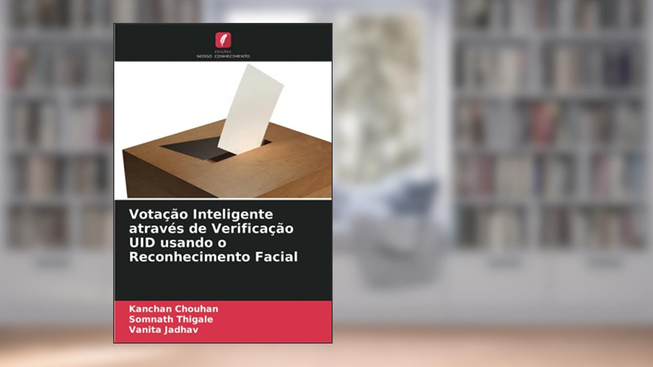 Votação Inteligente através de Verificação UID usando o Reconhecimento Facial, do autor Kanchan Chouhan; Somnath Thigale; Vanita Jadhav