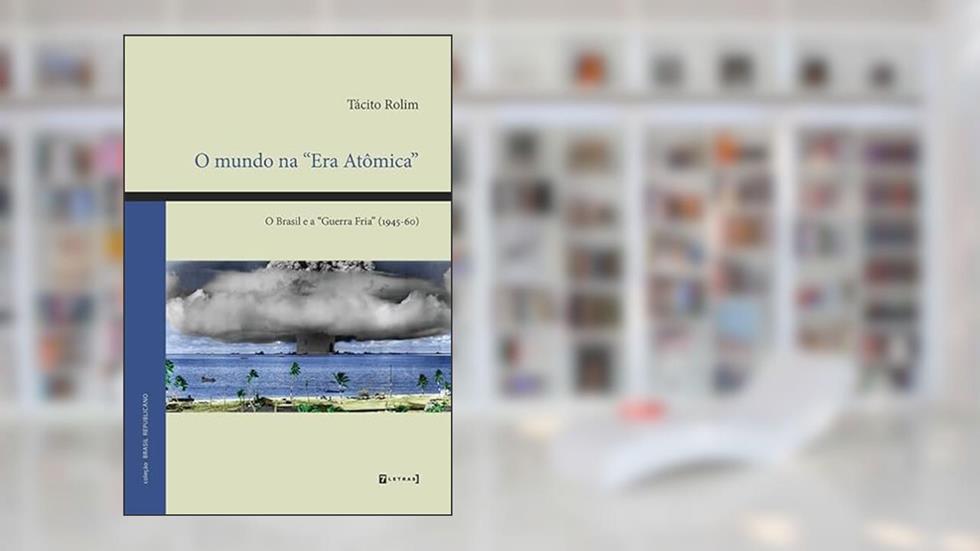 O Mundo na "Era Atômica": o Brasil e a "Guerra Fria" (1945-60), do autor Tácito Rolim
