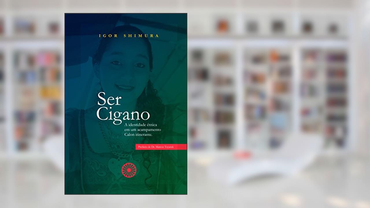 Ser Cigano: A identidade étnica em um acampamento Calon itinerante, do autor Igor Shimura