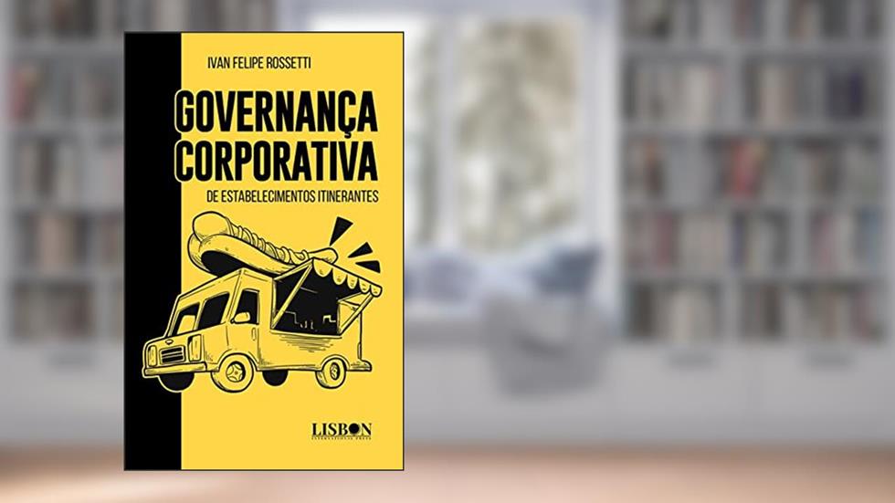 Governança Corporativa de Estabelecimentos Itinerantes, do autor Ivan Felipe Rossetti